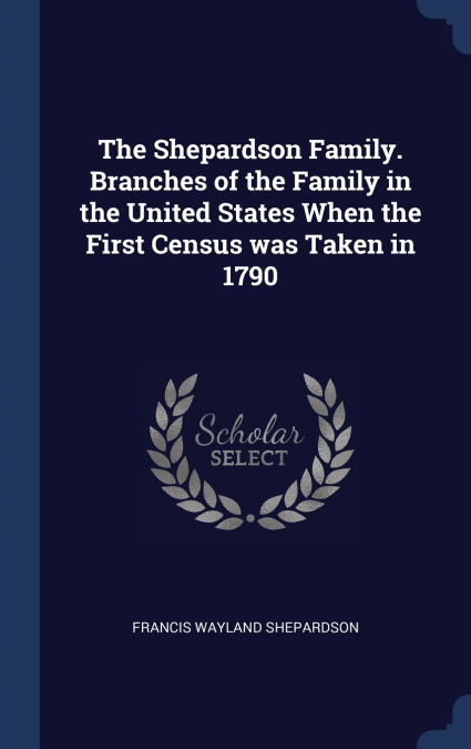 The Shepardson Family. Branches of the Family in the United States When the First Census was Taken in 1790
