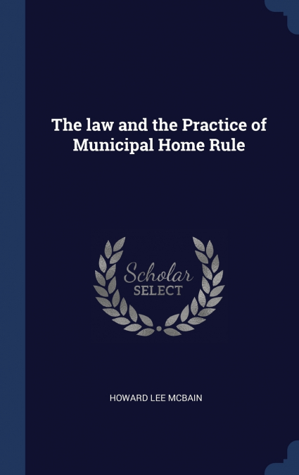 The law and the Practice of Municipal Home Rule