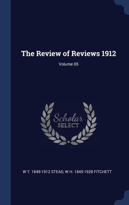 The Review of Reviews 1912; Volume 05