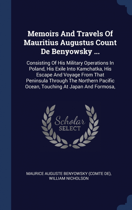 Memoirs And Travels Of Mauritius Augustus Count De Benyowsky ...