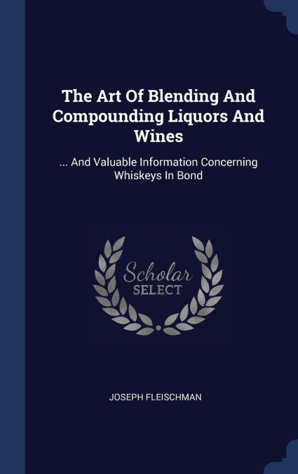The Art Of Blending And Compounding Liquors And Wines