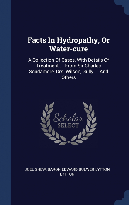 Facts In Hydropathy, Or Water-cure