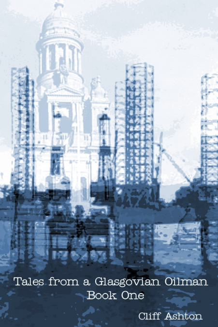 Tales from a Glasgovian Oilman - Book One