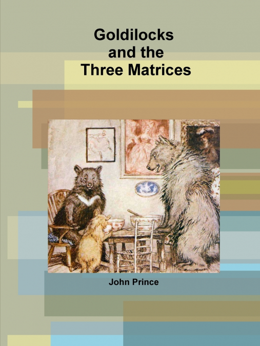 Goldilocks and the Three Matrices