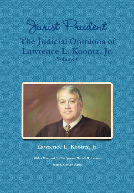 Jurist Prudent -- The Judicial Opinions of Lawrence L. Koontz, Jr., Volume 6