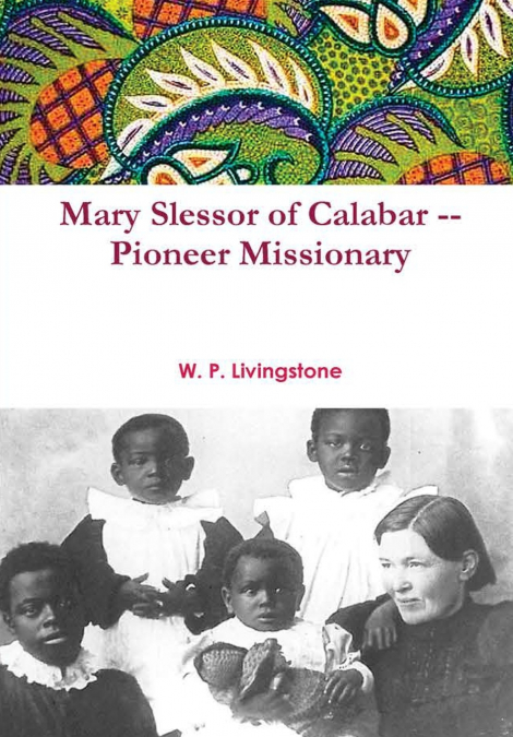 Mary Slessor of Calabar -- Pioneer Missionary