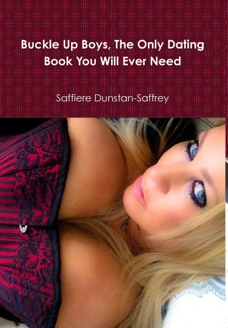Buckle Up Boys, The Only Dating  Book You Will Ever Need