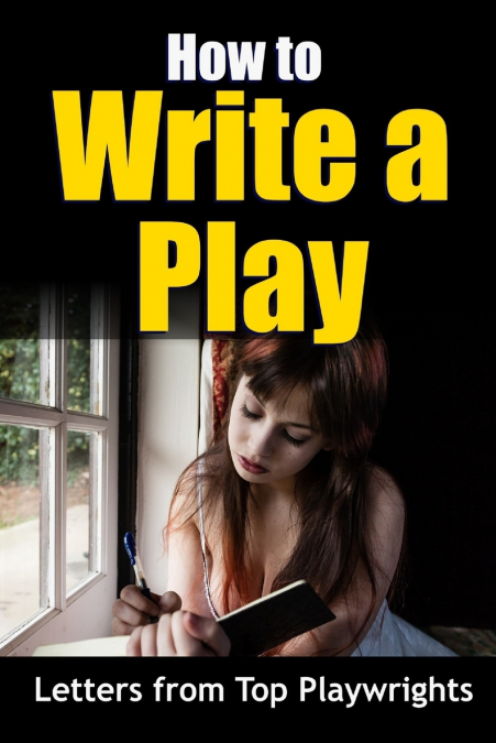How to Write a Play - Letters from top playwrights