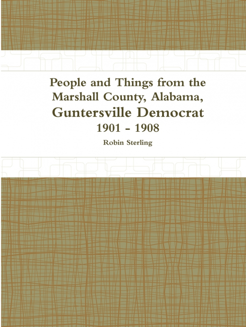 People and Things from the Marshall County, Alabama, Guntersville Democrat 1901 - 1908