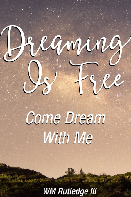 Dreaming Is Free Come Dream With Me