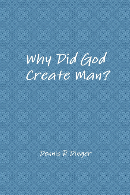 Why Did God Create Man?