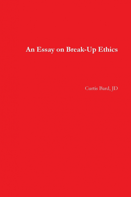 An Essay on Break-Up Ethics