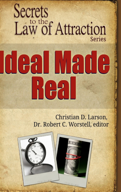 Ideal Made Real - Secrets to the Law of Attraction
