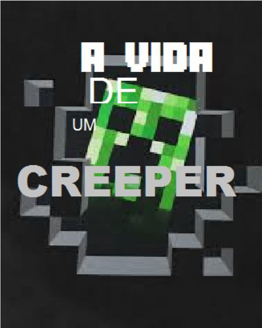 A Vida de Um Creeper - Uma aventura não oficial de Minecraft