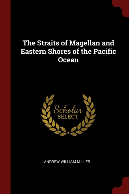 The Straits of Magellan and Eastern Shores of the Pacific Ocean