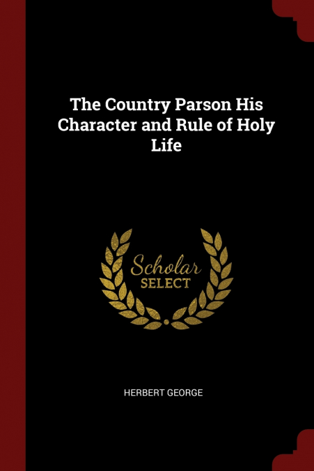 The Country Parson His Character and Rule of Holy Life