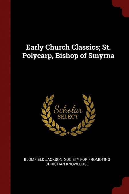 Early Church Classics; St. Polycarp, Bishop of Smyrna