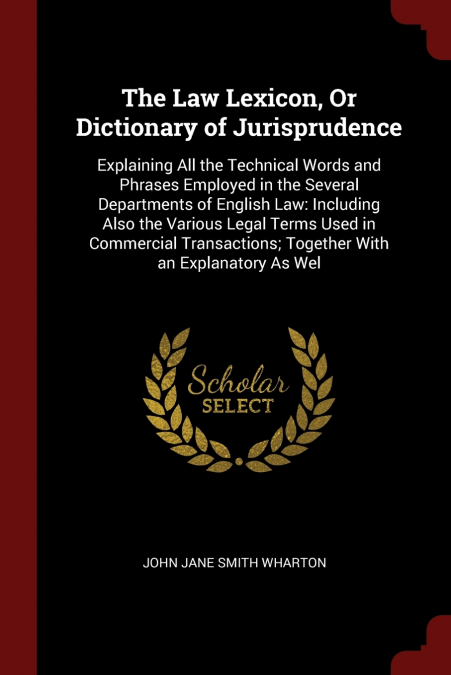 The Law Lexicon, Or Dictionary of Jurisprudence