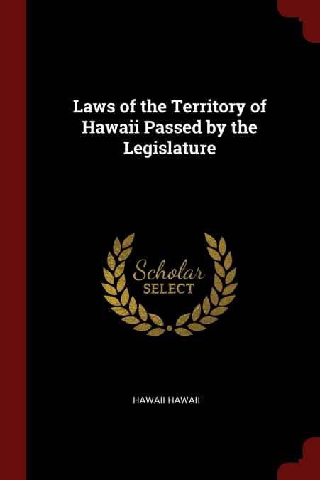 Laws of the Territory of Hawaii Passed by the Legislature