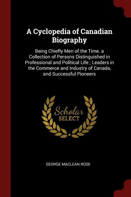 A Cyclopedia of Canadian Biography