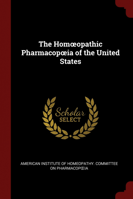 The Homœopathic Pharmacopœia of the United States