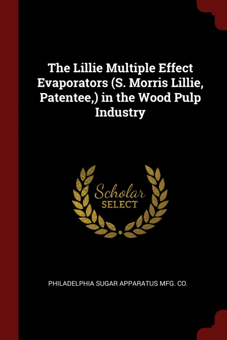 The Lillie Multiple Effect Evaporators (S. Morris Lillie, Patentee,) in the Wood Pulp Industry