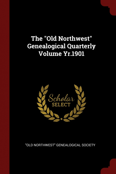 The 'Old Northwest' Genealogical Quarterly Volume Yr.1901