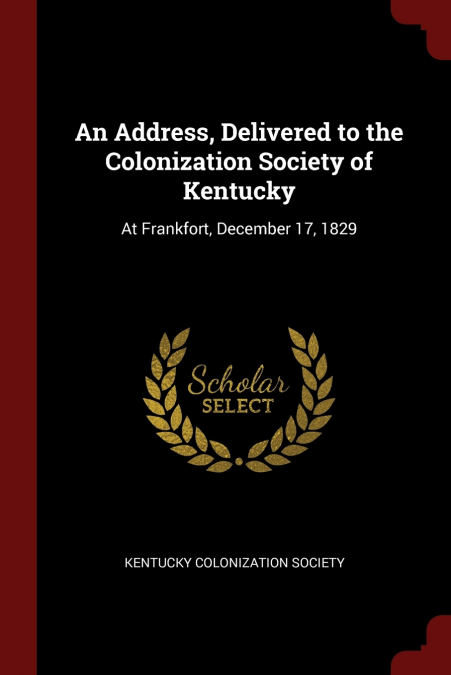 An Address, Delivered to the Colonization Society of Kentucky
