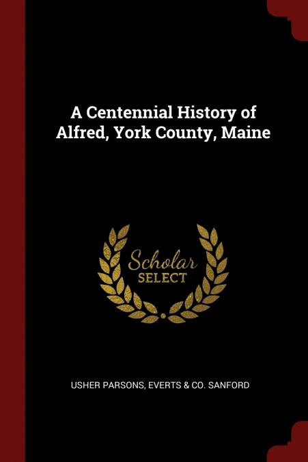 A Centennial History of Alfred, York County, Maine