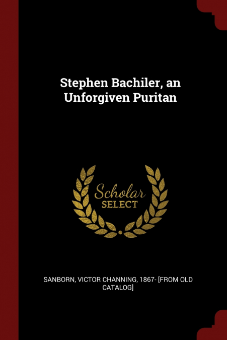 Stephen Bachiler, an Unforgiven Puritan
