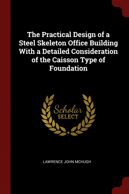 The Practical Design of a Steel Skeleton Office Building With a Detailed Consideration of the Caisson Type of Foundation