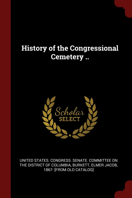 History of the Congressional Cemetery ..