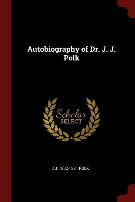 Autobiography of Dr. J. J. Polk
