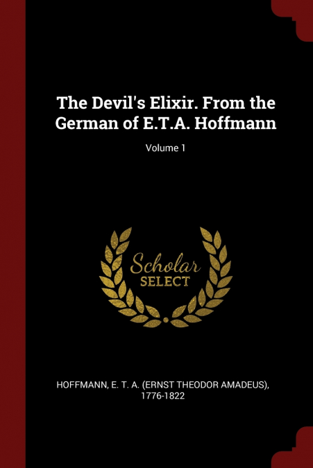 The Devil’s Elixir. From the German of E.T.A. Hoffmann; Volume 1