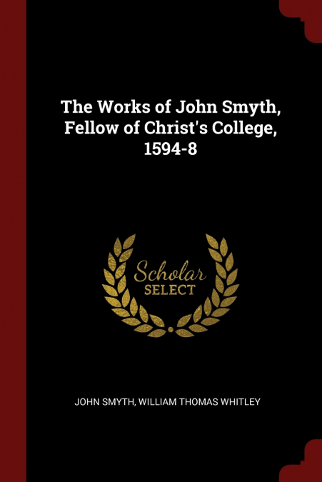 The Works of John Smyth, Fellow of Christ’s College, 1594-8