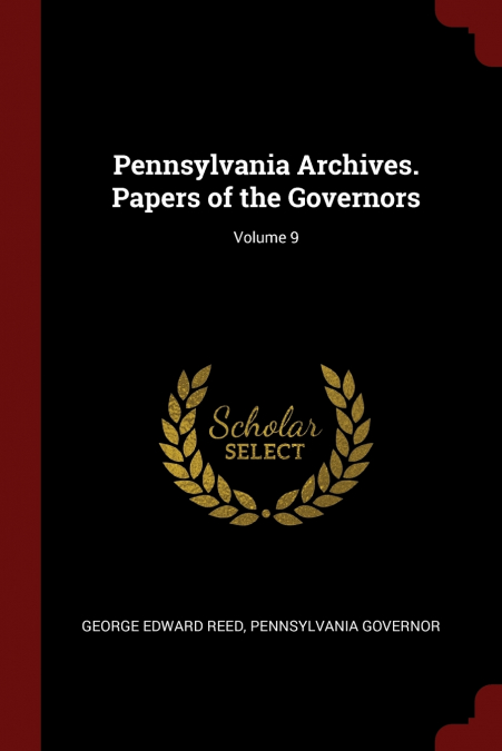 Pennsylvania Archives. Papers of the Governors; Volume 9