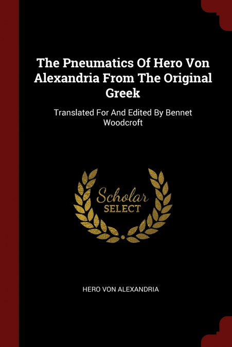 The Pneumatics Of Hero Von Alexandria From The Original Greek