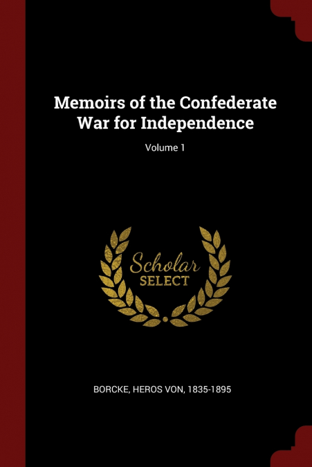 Memoirs of the Confederate War for Independence; Volume 1
