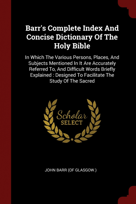Barr’s Complete Index And Concise Dictionary Of The Holy Bible