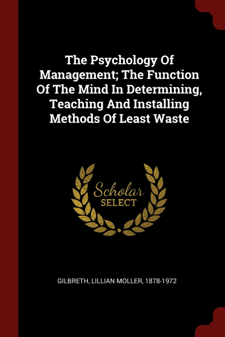 The Psychology Of Management; The Function Of The Mind In Determining, Teaching And Installing Methods Of Least Waste