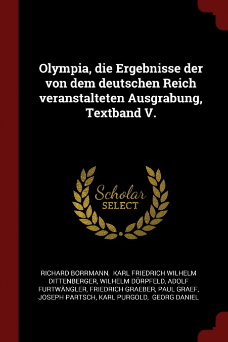 Olympia, die Ergebnisse der von dem deutschen Reich veranstalteten Ausgrabung, Textband V.