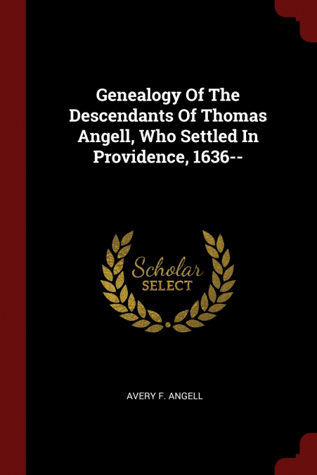 Genealogy Of The Descendants Of Thomas Angell, Who Settled In Providence, 1636--