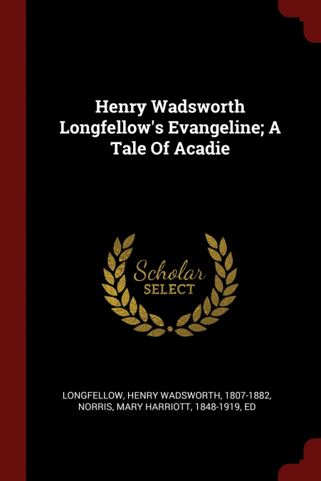 Henry Wadsworth Longfellow’s Evangeline; A Tale Of Acadie