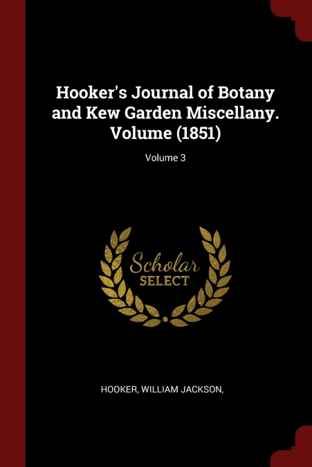 Hooker’s Journal of Botany and Kew Garden Miscellany. Volume (1851); Volume 3
