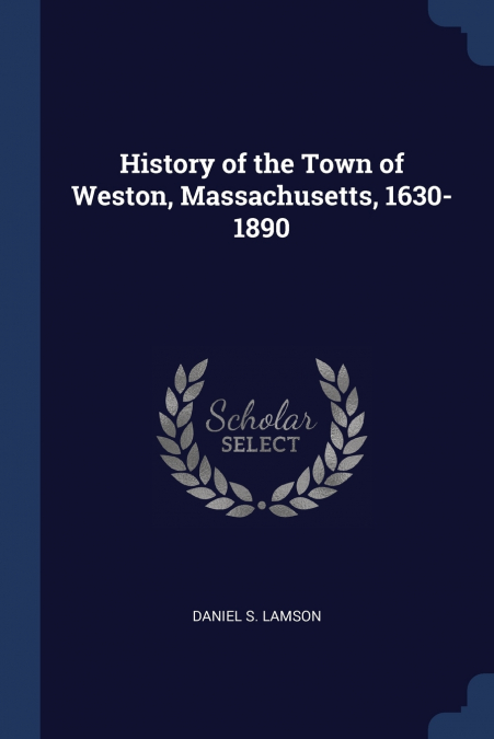 History of the Town of Weston, Massachusetts, 1630-1890