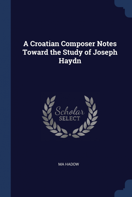 A Croatian Composer Notes Toward the Study of Joseph Haydn