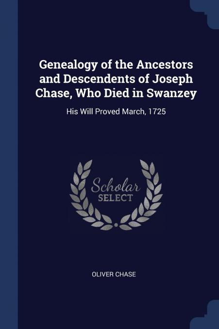 Genealogy of the Ancestors and Descendents of Joseph Chase, Who Died in Swanzey