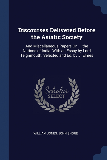 Discourses Delivered Before the Asiatic Society