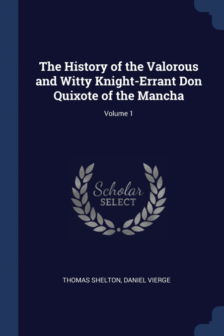 The History of the Valorous and Witty Knight-Errant Don Quixote of the Mancha; Volume 1