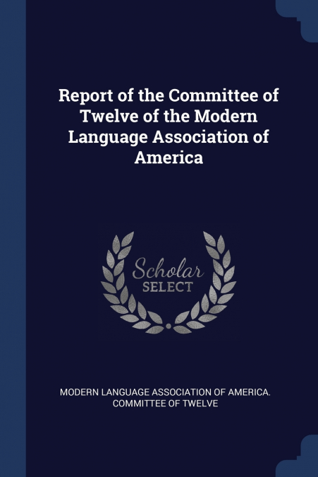 Report of the Committee of Twelve of the Modern Language Association of America